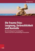 Die Trauma-Trinitat: Ignoranz - Fragilitat - Kontrolle: Die Entwicklung Des Traumabegriffs /Traumabedingte Dissoziation: Konzept Und Fakten 3525402619 Book Cover