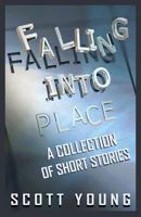 Falling Into Place: A Collection of Short Stories 1619844745 Book Cover