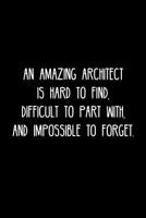 An Amazing Architect is hard to find, difficult to part with, and impossible to forget.: Retirement / going away gift for your co worker, boss, manager, employee. 1078005222 Book Cover