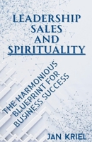 Leadership, Sales and Spirituality: A Harmonious Blueprint for Business Success 0796124345 Book Cover