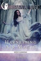 Harnessing Air Magic (A Witch's Guide to Elemental Magic) 1500953350 Book Cover