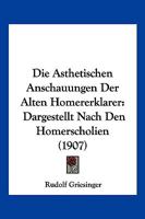Die �sthetischen Anschauungen der alten Homererkl�rer 1144238854 Book Cover