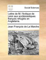 Lettre de M. l'évêque de Léon aux ecclésiastiques françois réfugiés en Angleterre. 1140672428 Book Cover