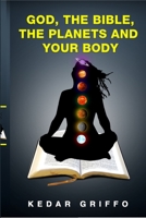God, the bible, the planets and your body 1365750280 Book Cover