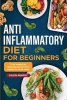 Anti-Inflammatory Diet for beginners: Lose weight by restoring the immune system in small steps 1088248977 Book Cover