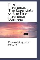 Fire Insurance: The Essentials of the Fire Insurance Business 1016546890 Book Cover
