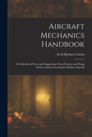 Aircraft Mechanics Handbook: A Collection of Facts and Suggestions From Factory and Flying Field to Assist in Caring for Modern Aircraft 1016681100 Book Cover