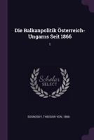Die Balkanpolitik Österreich-Ungarns Seit 1866: 1 1378950070 Book Cover