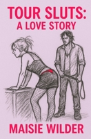 Tour Sluts: A Love Story B0FLJWVH89 Book Cover