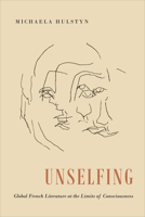 Unselfing: Global French Literature at the Limits of Consciousness 148754376X Book Cover