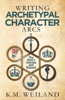 Writing Archetypal Character Arcs: The Hero's Journey and Beyond 1944936149 Book Cover