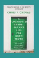 A Blockbuster Trade: Satan’s Lies For God’s Truth: 40 Days To Inward Spiritual Transformation 1088768350 Book Cover