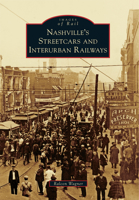 Nashville's Streetcars and Interurban Railways 1467116866 Book Cover