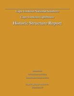 Historic Structure Report: Cape Lookout Lighthouse: Cape Lookout National Seashore 1482551845 Book Cover