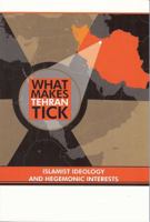 What Makes Tehran Tick: Islamist Ideology and Hegemonic Interests 1599752980 Book Cover