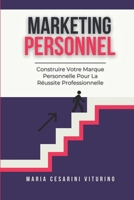 Marketing Personnel: Construire Votre Marque Personnelle Pour La Réussite Professionnelle (Marketing 360°: Le Pouvoir du Marketing Moderne) (French Edition) B0D77W4319 Book Cover