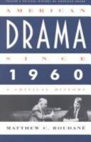 American Drama Since 1960: A Critical History (Twayne's Critical History of American Drama Series) 0805789545 Book Cover