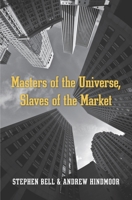 Masters of the Universe, Slaves of the Market 0674743881 Book Cover