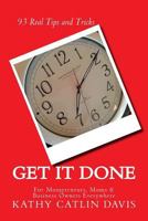 Get It Done: 93 Real Tips and Tricks for Momprenuers (and Moms and Business Owners Everywhere) 1502417162 Book Cover