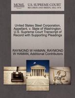 United States Steel Corporation, Appellant, v. State of Washington. U.S. Supreme Court Transcript of Record with Supporting Pleadings 1270438247 Book Cover