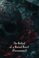 The Ballad of a Buried Beast (Paranormal) B0DSJPYM66 Book Cover