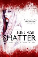 Shatter: A Collection of Dark Fiction 1530748577 Book Cover