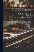 Buckmaster's Cookery: Being an Abridgment of Some of the Lectures Delivered in the Cookery School at the International Exhibition for 1873 and 1874: ... a Collection of Approved Recipes and Menus 1021764639 Book Cover