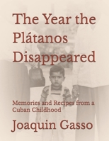 The Year the Plátanos Disappeared: Memories and Recipes from a Cuban Childhood B0H6CQS5FY Book Cover