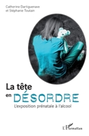 La tête en désordre: L'exposition prénatale à l'alcool (French Edition) 2343047928 Book Cover