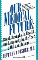 Our Medical Future 0671738453 Book Cover
