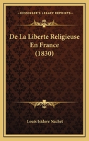 De La Liberte Religieuse En France (1830) 1166787869 Book Cover