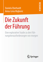 Die Zukunft Der Fuhrung: Eine Explorative Studie Zu Den Fuhrungsherausforderungen Von Morgen 3658108118 Book Cover