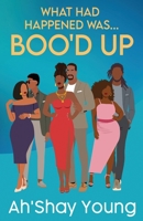 What Had Happened Was: Boo'd Up : Boo'd Up 1955836426 Book Cover