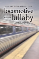 Locomotive Lullaby: riding the grief train across America and back B0C5P7DQPC Book Cover