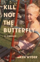 Kill Not the Butterfly: A Memoir of Privilege and Downfall 1067457607 Book Cover