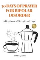 30 Days of Prayer for Bipolar Disorder: A Devotional of Strength and Hope B0FCN16RDS Book Cover