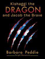 Kishaggi the Dragon and Jacob the Brave 1543465374 Book Cover