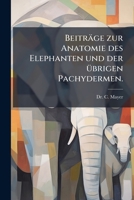 Beitr GE Zur Anatomie Des Elephanten Und Der Brigen Pachydermen 117952408X Book Cover