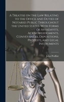 A Treatise on the law Relating to the Office and Duties of Notaries Public Throughout the United States, With Forms of Affadavits, Acknowledgments, ... Depositions, Protests, and Legal Instruments 1019221178 Book Cover