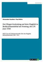 Der Flieger-Gedenktag auf dem Flugfeld in Berlin-Johannisthal am Sonntag, den 29. Juni 1930: Heft 22 aus der Dokumentenreihe über den Flugplatz Berlin-Johannisthal 1909 - 1914 3656232393 Book Cover