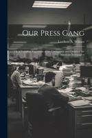 Our Press Gang; Or, a Complete Exposition of the Corruptions and Crimes of the American Newspapers 1022809946 Book Cover