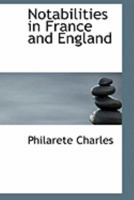 Notabilities in France and England: With an Autobiography 1437103367 Book Cover