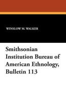 Smithsonian Institution Bureau of American Ethnology, Bulletin 113 1434433994 Book Cover