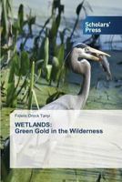 Wetlands: Green Gold in the Wilderness 3639769724 Book Cover