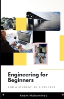 Engineering for Beginners: For a Student, by a Student B0BRLT8XBG Book Cover