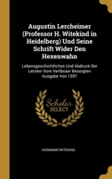 Augustin Lercheimer (Professor H. Witekind in Heidelberg) Und Seine Schrift Wider Den Hexenwahn: Lebensgeschichtliches Und Abdruck Der Letzten Vom Verf�sser Besorgten Ausgabe Von 1597 1172173567 Book Cover