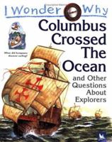 I Wonder Why Columbus Crossed the Ocean and Other Questions About Explorers 0753458608 Book Cover