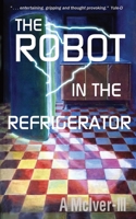 The Robot in the Refrigerator: And the Best Buy Review 1908551054 Book Cover