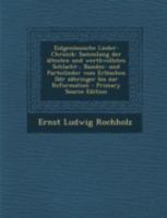 Eidgenössische Lieder-Chronik: Sammlung der ältesten und werthvollsten Schlacht-, Bundes- und Parteilieder vom Erlöschen Ddr zähringer bis zur Reformation 1271117436 Book Cover
