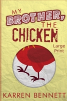 My Brother, The Chicken - Large Print 1733798811 Book Cover